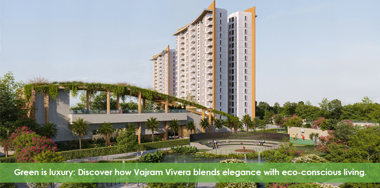Green is Luxury: Discover How Vajram Vivera Blends Elegance with Eco-Conscious Living